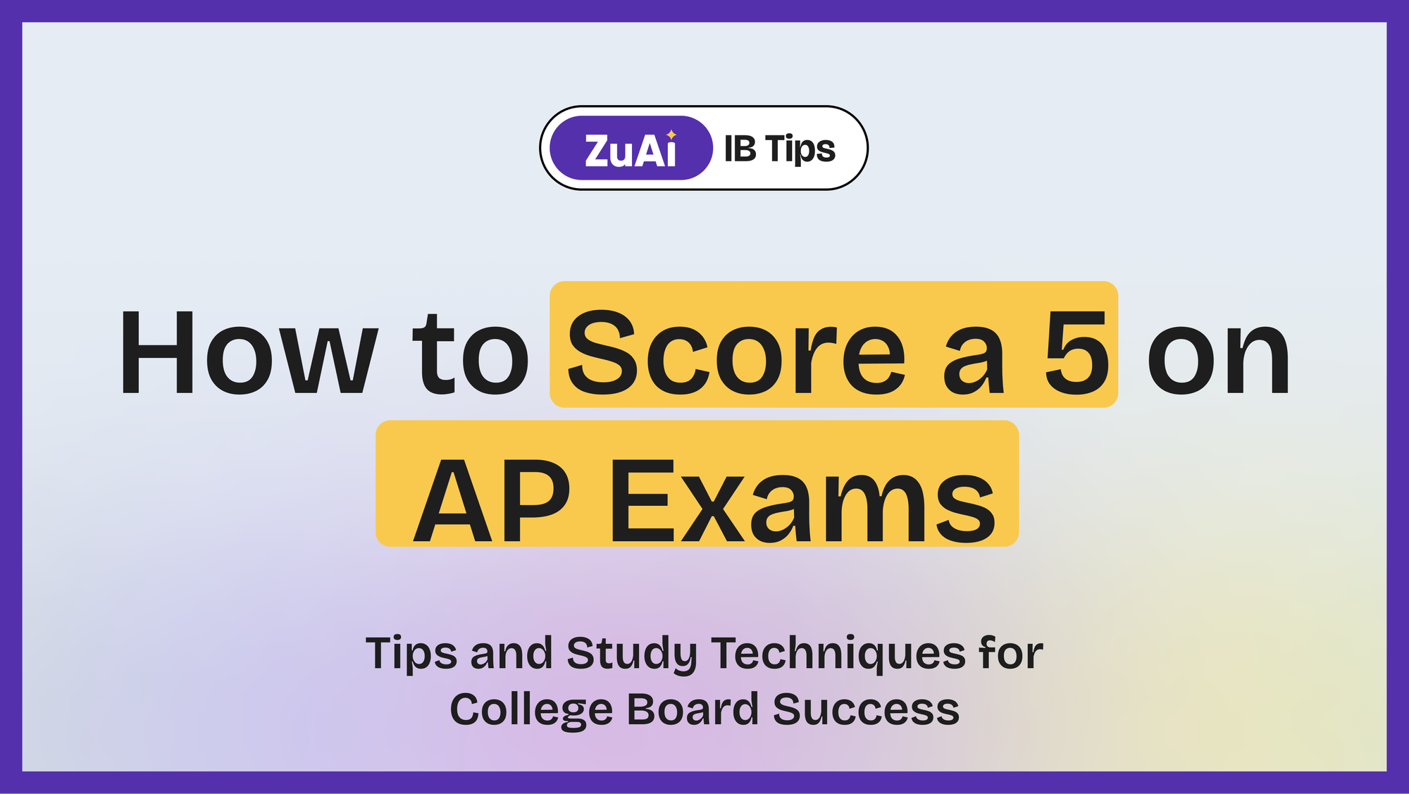 How to Score a 5 on AP Exams: Tips and Study Techniques for College Board Success