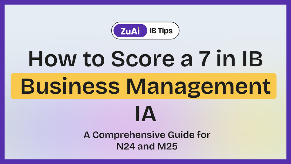 How to Score a 7 in IB Business Management IA: A Comprehensive Guide for N24 and M25